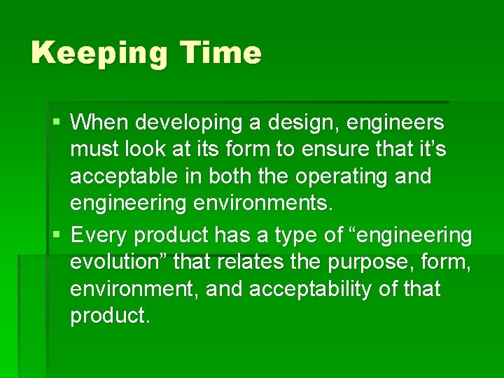 Keeping Time § When developing a design, engineers must look at its form to