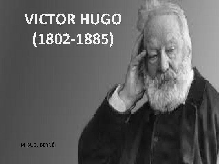 VICTOR HUGO (1802 -1885) MIGUEL BERNÉ 