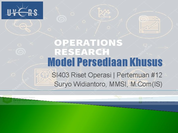 Model Persediaan Khusus SI 403 Riset Operasi | Pertemuan #12 Suryo Widiantoro, MMSI, M.