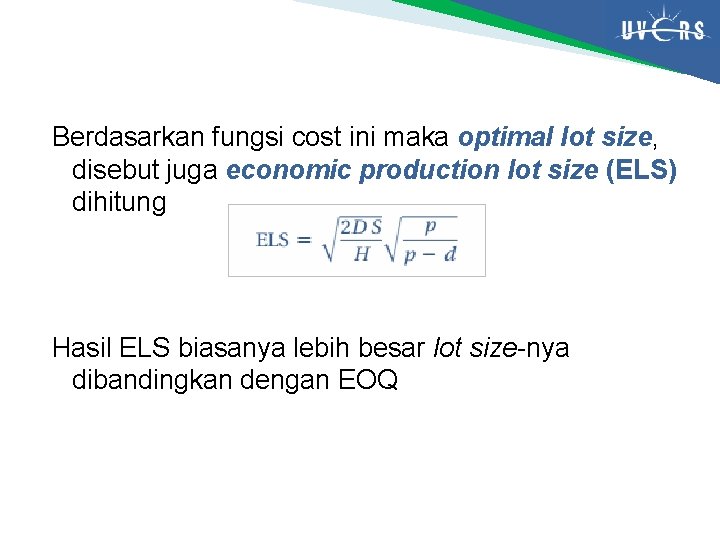 Berdasarkan fungsi cost ini maka optimal lot size, disebut juga economic production lot size