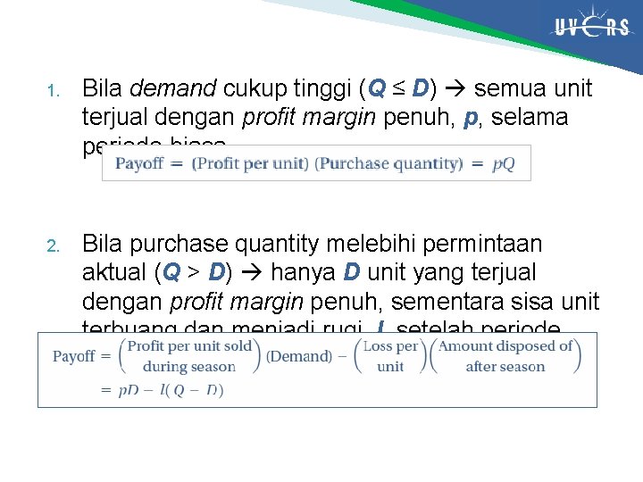 1. Bila demand cukup tinggi (Q ≤ D) semua unit terjual dengan profit margin