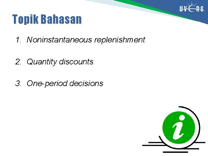 Topik Bahasan 1. Noninstantaneous replenishment 2. Quantity discounts 3. One-period decisions 