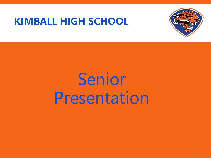 KIMBALL HIGH SCHOOL Senior Presentation 1 