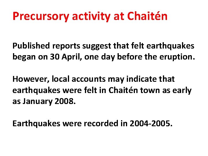 Precursory activity at Chaitén Published reports suggest that felt earthquakes began on 30 April, Precursory activity at Chaitén Published reports suggest that felt earthquakes began on 30 April,