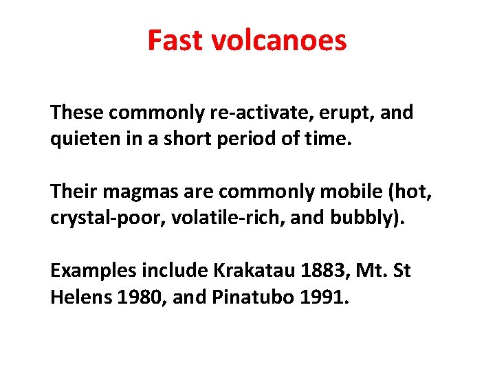 Fast volcanoes These commonly re-activate, erupt, and quieten in a short period of time. Fast volcanoes These commonly re-activate, erupt, and quieten in a short period of time.