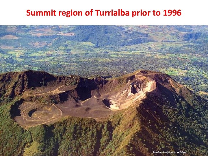 Summit region of Turrialba prior to 1996 Courtesy Smithsonian Institution Summit region of Turrialba prior to 1996 Courtesy Smithsonian Institution
