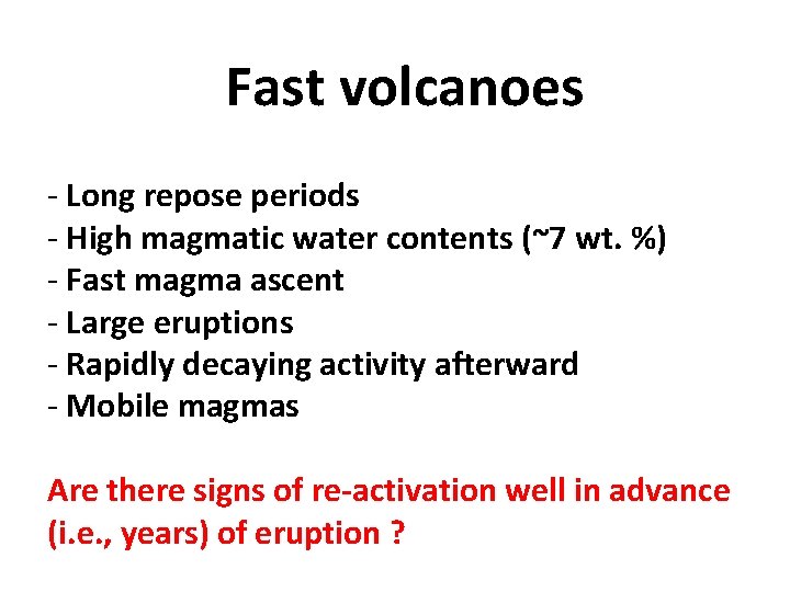 Fast volcanoes - Long repose periods - High magmatic water contents (~7 wt. %) Fast volcanoes - Long repose periods - High magmatic water contents (~7 wt. %)