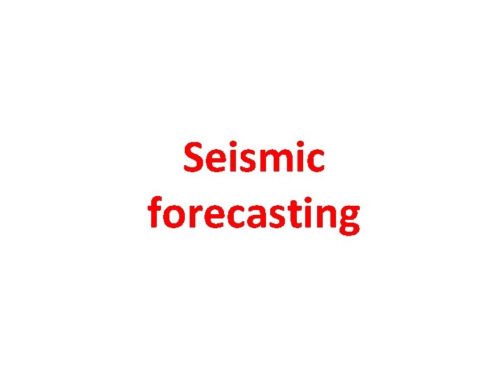 Seismic forecasting Seismic forecasting
