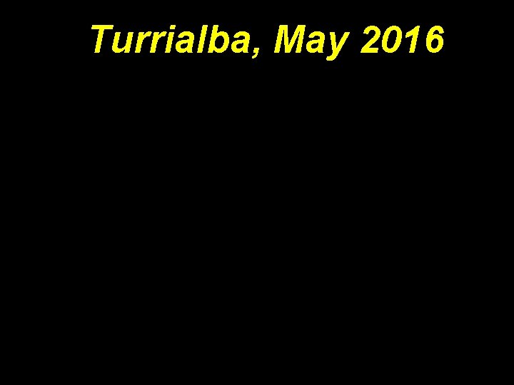 Turrialba, May 2016 Turrialba, May 2016