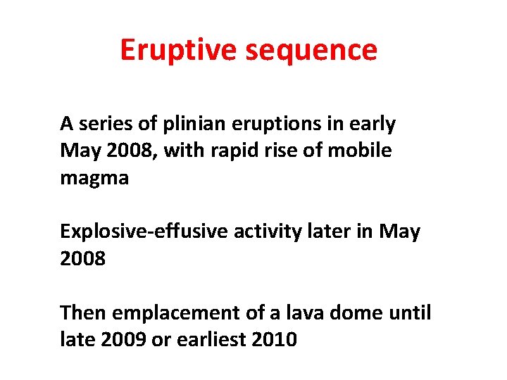 Eruptive sequence A series of plinian eruptions in early May 2008, with rapid rise Eruptive sequence A series of plinian eruptions in early May 2008, with rapid rise
