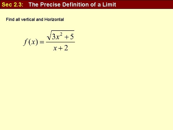 Sec 2. 3: The Precise Definition of a Limit Find all vertical and Horizontal