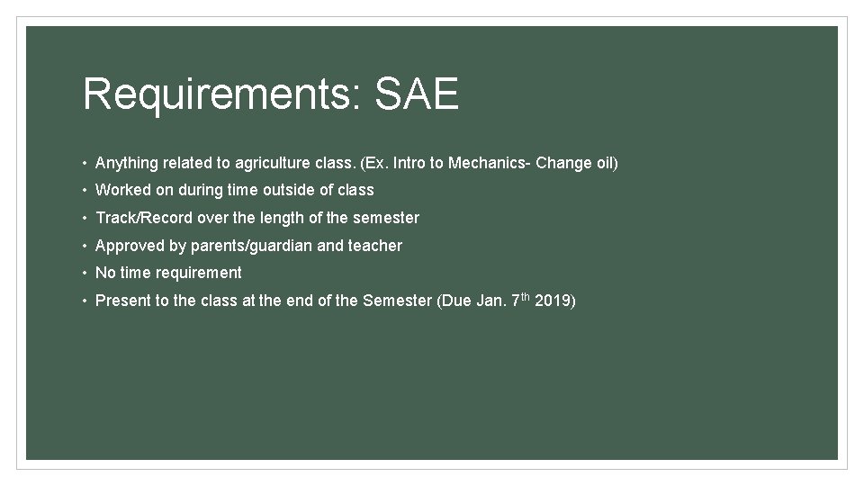 Requirements: SAE • Anything related to agriculture class. (Ex. Intro to Mechanics- Change oil) Requirements: SAE • Anything related to agriculture class. (Ex. Intro to Mechanics- Change oil)