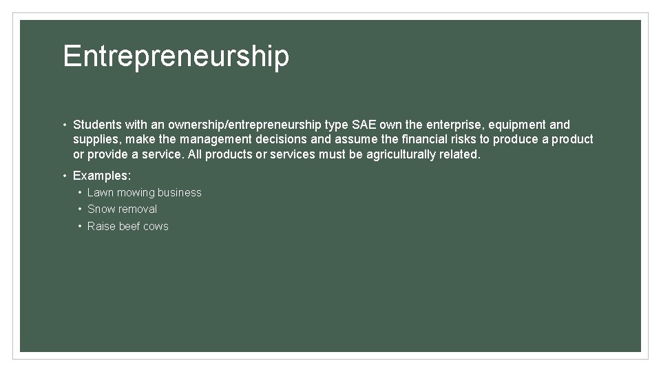 Entrepreneurship • Students with an ownership/entrepreneurship type SAE own the enterprise, equipment and supplies, Entrepreneurship • Students with an ownership/entrepreneurship type SAE own the enterprise, equipment and supplies,