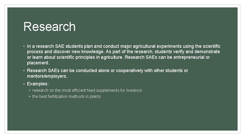 Research • In a research SAE students plan and conduct major agricultural experiments using Research • In a research SAE students plan and conduct major agricultural experiments using