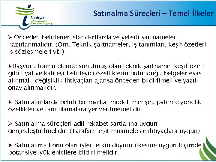 Satınalma Süreçleri – Temel İlkeler Ø Önceden belirlenen standartlarda ve yeterli şartnameler hazırlanmalıdır. (Örn.