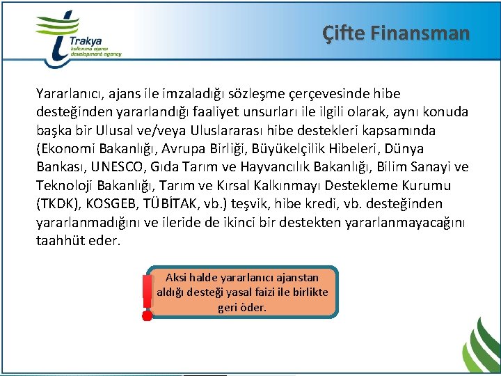 Çifte Finansman Yararlanıcı, ajans ile imzaladığı sözleşme çerçevesinde hibe desteğinden yararlandığı faaliyet unsurları ile