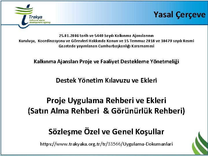 Yasal Çerçeve 25. 01. 2006 tarih ve 5449 Sayılı Kalkınma Ajanslarının Kuruluşu, Koordinasyonu ve