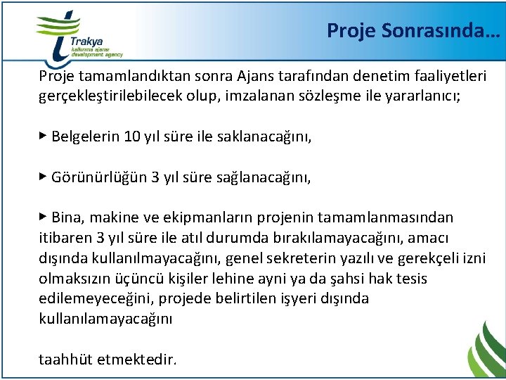 Proje Sonrasında… Proje tamamlandıktan sonra Ajans tarafından denetim faaliyetleri gerçekleştirilebilecek olup, imzalanan sözleşme ile