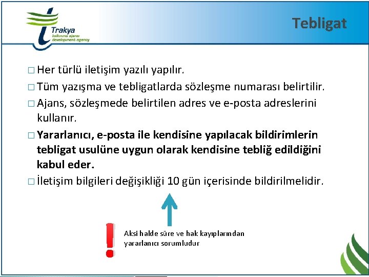 Tebligat � Her türlü iletişim yazılı yapılır. � Tüm yazışma ve tebligatlarda sözleşme numarası