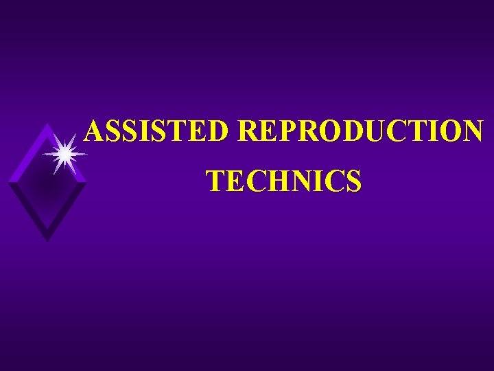 ASSISTED REPRODUCTION TECHNICS 