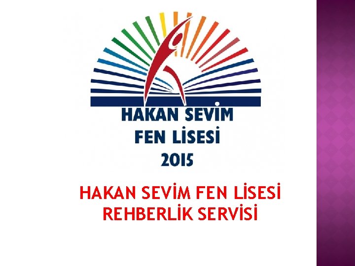 HAKAN SEVİM FEN LİSESİ REHBERLİK SERVİSİ 