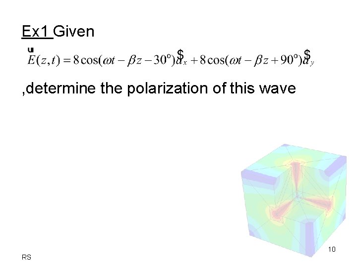 Ex 1 Given , determine the polarization of this wave 10 RS 