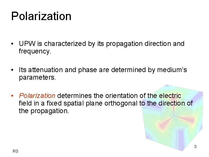 Polarization • UPW is characterized by its propagation direction and frequency. • Its attenuation