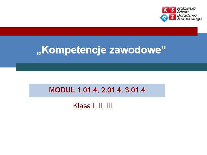 „Kompetencje zawodowe” MODUŁ 1. 01. 4, 2. 01. 4, 3. 01. 4 Klasa I,