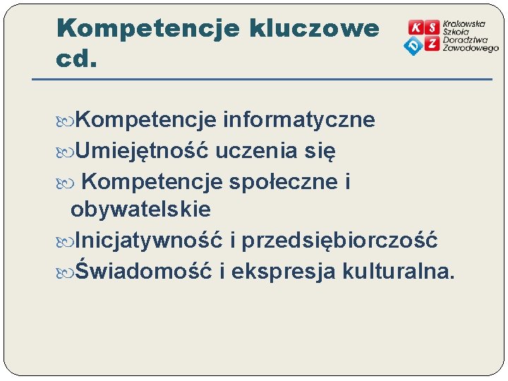 Kompetencje kluczowe cd. Kompetencje informatyczne Umiejętność uczenia się Kompetencje społeczne i obywatelskie Inicjatywność i