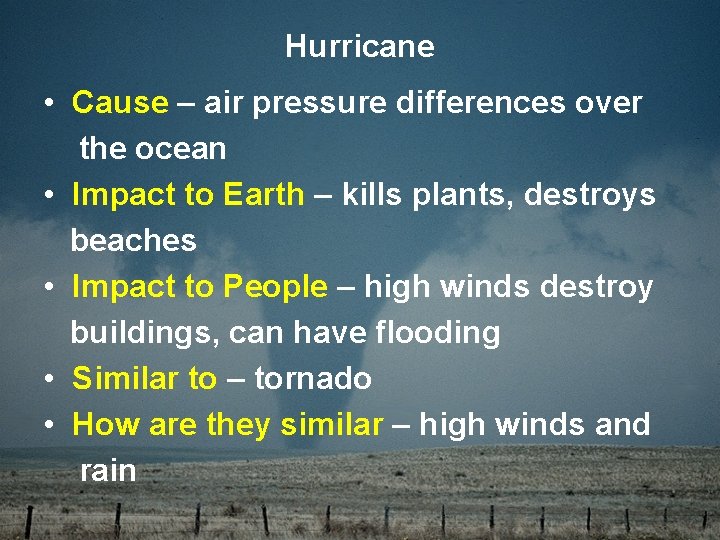 Hurricane • Cause – air pressure differences over the ocean • Impact to Earth