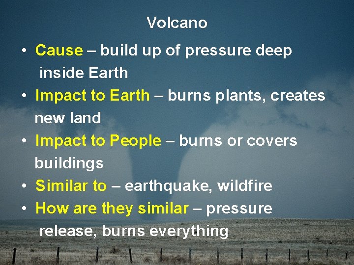 Volcano • Cause – build up of pressure deep inside Earth • Impact to