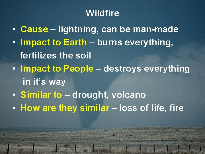 Wildfire • Cause – lightning, can be man-made • Impact to Earth – burns