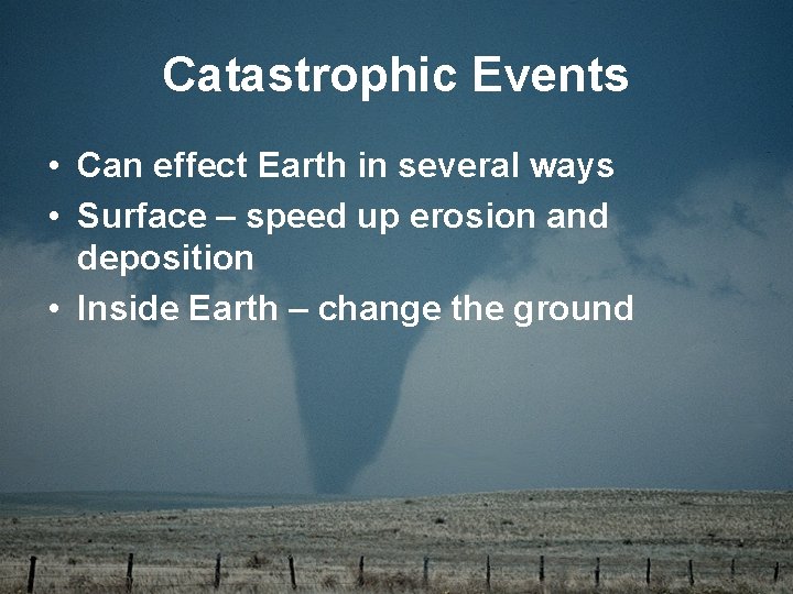 Catastrophic Events • Can effect Earth in several ways • Surface – speed up