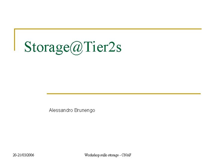 Storage@Tier 2 s Alessandro Brunengo 20 -21/03/2006 Workshop sullo storage - CNAF 