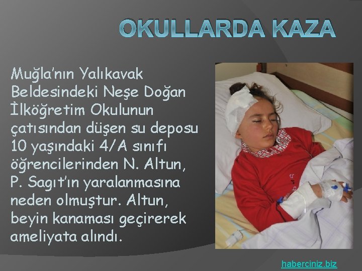 OKULLARDA KAZA Muğla’nın Yalıkavak Beldesindeki Neşe Doğan İlköğretim Okulunun çatısından düşen su deposu 10