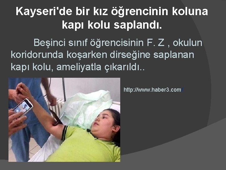 Kayseri'de bir kız öğrencinin koluna kapı kolu saplandı. Beşinci sınıf öğrencisinin F. Z ,