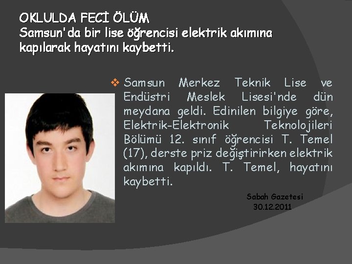 OKLULDA FECİ ÖLÜM Samsun'da bir lise öğrencisi elektrik akımına kapılarak hayatını kaybetti. v Samsun