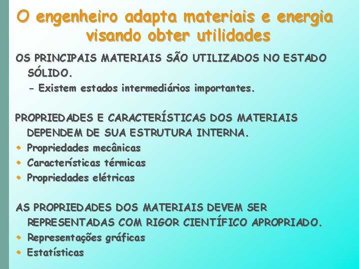 O engenheiro adapta materiais e energia visando obter utilidades OS PRINCIPAIS MATERIAIS SÃO UTILIZADOS