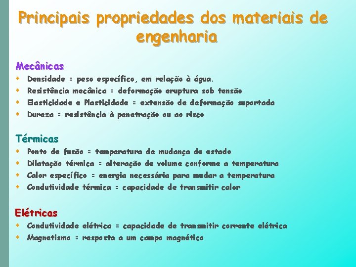Principais propriedades dos materiais de engenharia Mecânicas w w Densidade = peso específico, em