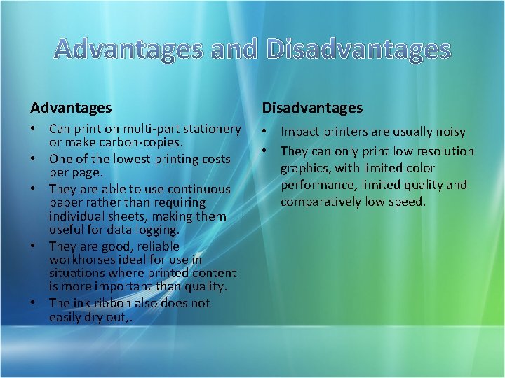 Advantages and Disadvantages Advantages Disadvantages • Can print on multi-part stationery or make carbon-copies.