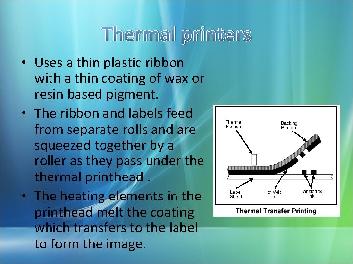 Thermal printers • Uses a thin plastic ribbon with a thin coating of wax