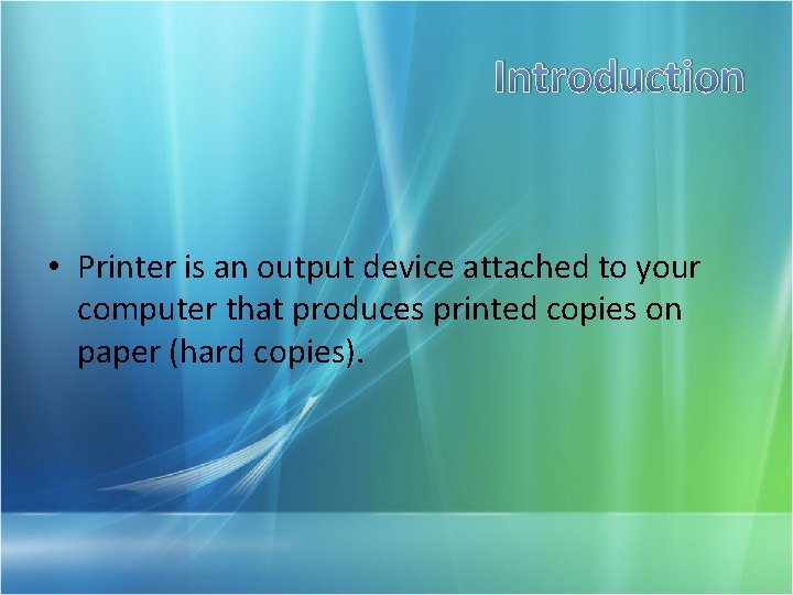 Introduction • Printer is an output device attached to your computer that produces printed