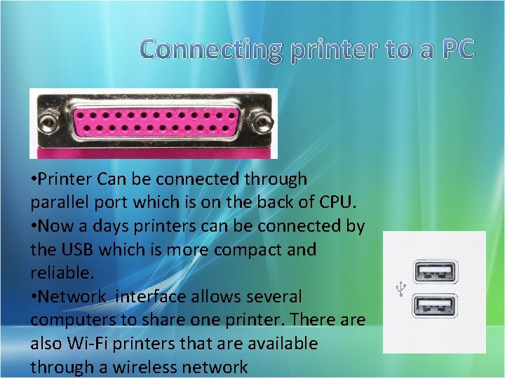 Connecting printer to a PC • Printer Can be connected through parallel port which