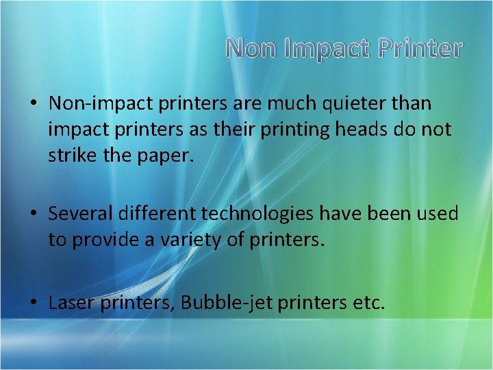 Non Impact Printer • Non-impact printers are much quieter than impact printers as their