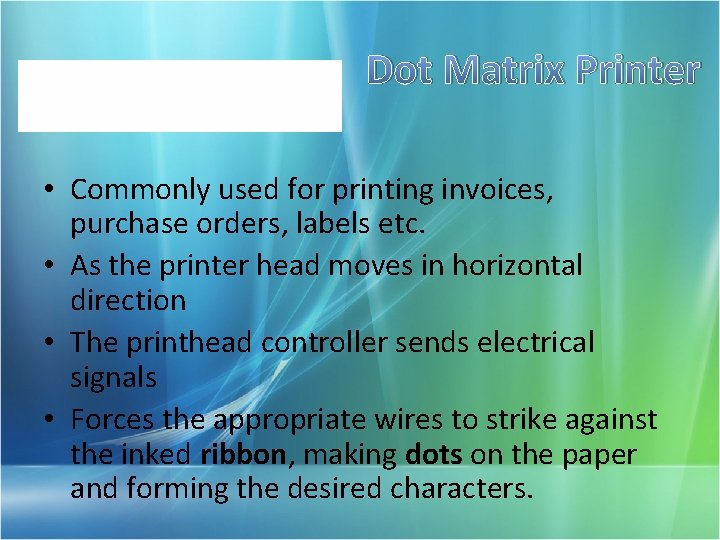 Dot Matrix Printer • Commonly used for printing invoices, purchase orders, labels etc. •