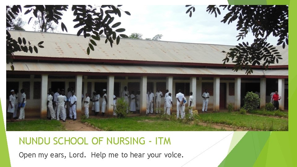 NUNDU SCHOOL OF NURSING - ITM Open my ears, Lord. Help me to hear