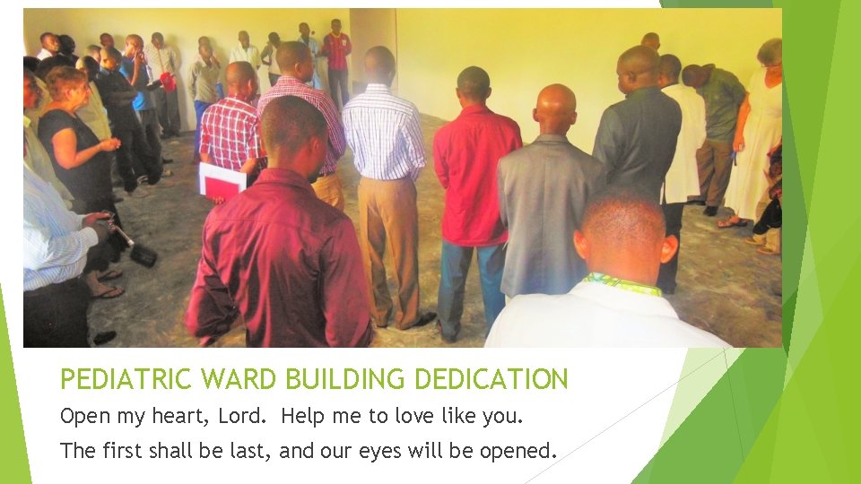 PEDIATRIC WARD BUILDING DEDICATION Open my heart, Lord. Help me to love like you.