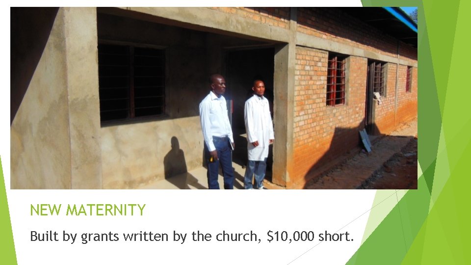 NEW MATERNITY Built by grants written by the church, $10, 000 short. 