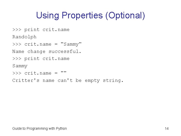 Using Properties (Optional) >>> print crit. name Randolph >>> crit. name = "Sammy" Name