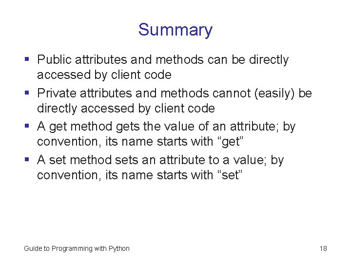 Summary § Public attributes and methods can be directly accessed by client code §